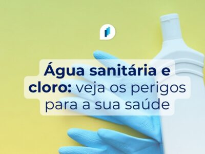 Água sanitária e cloro: riscos à saúde