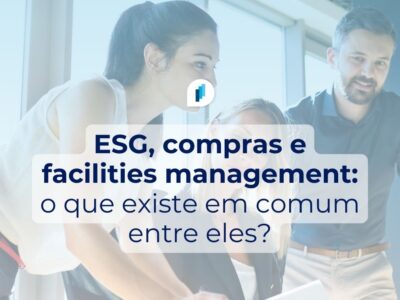 Como unir estratégias de ESG, Facilities management e Compras?
